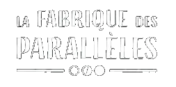 La Fabrique des Parallèles